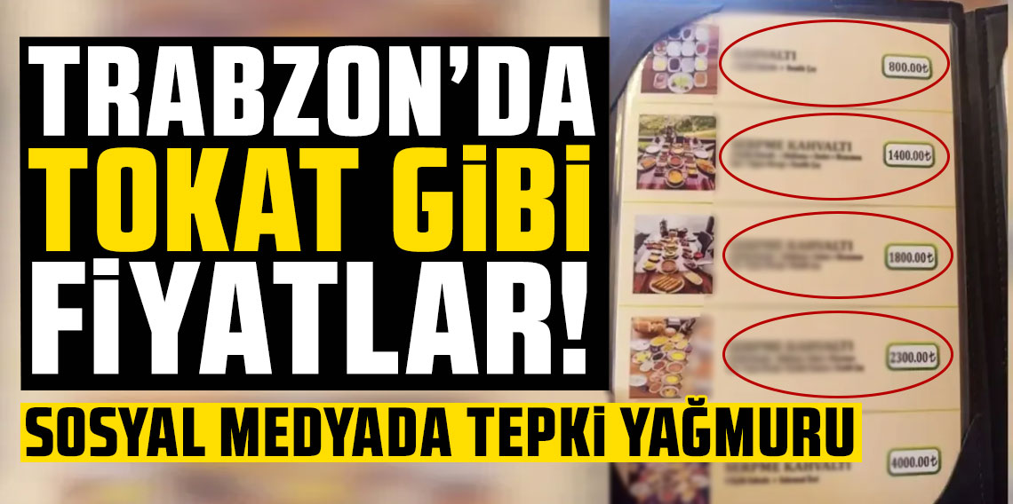 Tokat gibi Fiyatlar! Trabzon’da bir kahvaltı binlerce lira