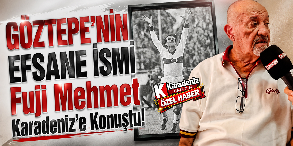 Göztepe’nin Efsane İsmi Fuji Mehmet Karadeniz Gazetesi’ne Konuştu: “Trabzonspor’u Çok Seviyoruz”