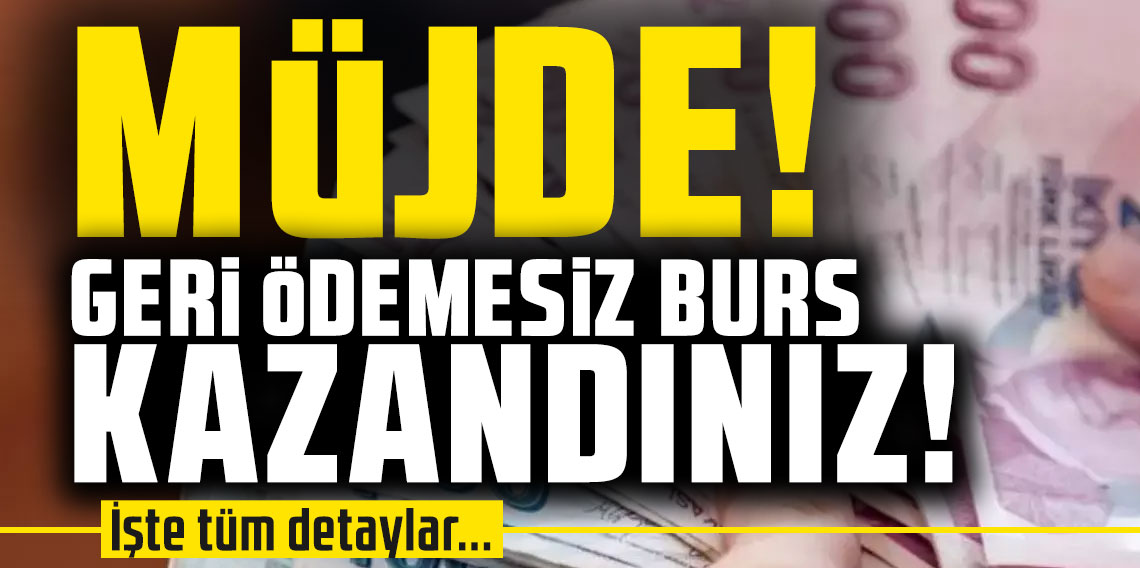 Müjde: Siz de geri ödemesiz burs kazanmış olabilirsiniz....