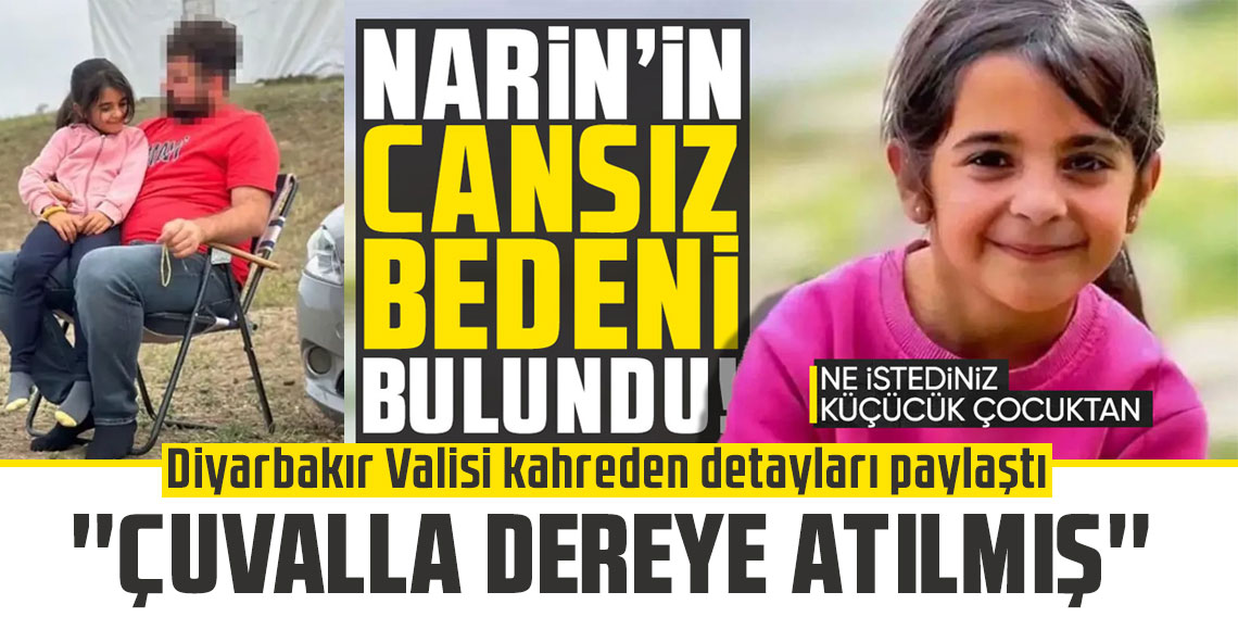 Diyarbakır Valisi kahreden detayları paylaştı: 'Narin öldürüldükten sonra çuvalla dereye atılmış'