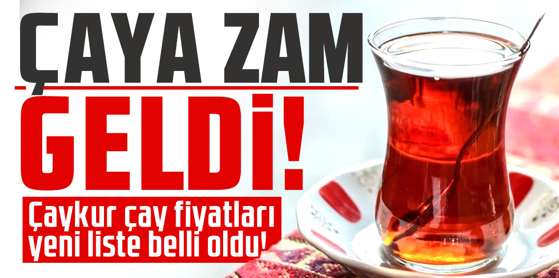 Çaya zam geldi! Çaykur çay fiyatları yeni liste belli oldu!