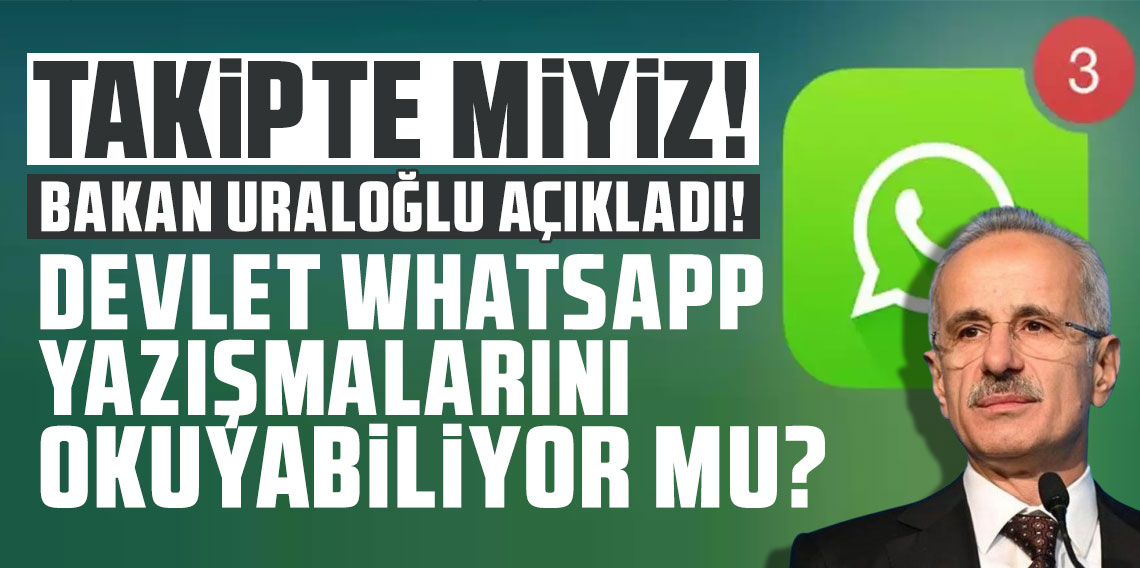 Bakan açıkladı: Türkiye'de devlet WhatsApp yazışmalarını görebiliyor mu ?