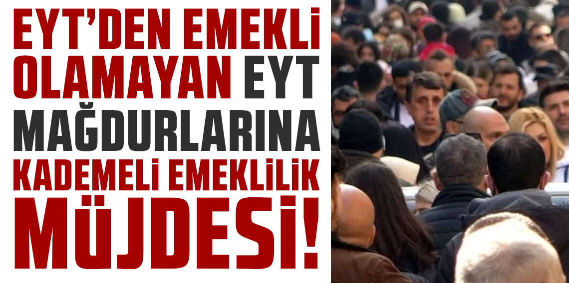 EYT'den emekli olamayan ''EYT mağdurları''na kademeli emeklilik müjdesi...