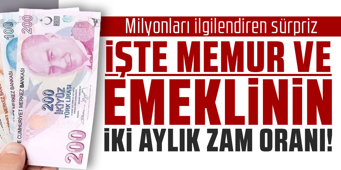 İşte memur ve emeklinin iki aylık zam oranı; Milyonları ilgilendiren sürpriz