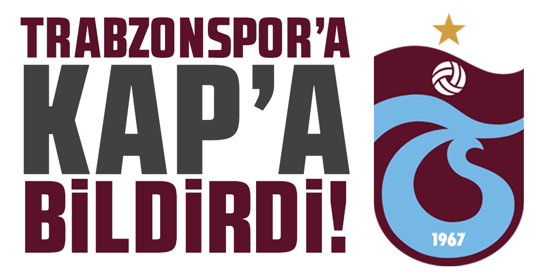 Trabzonspor KAP'a bildirdi! O Süreç tamamlandı