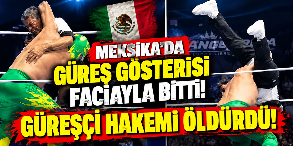 MEKSİKA'DA GÜREŞ GÖSTERİSİ FACİAYLA BİTTİ! GÜREŞÇİ HAKEMİ ÖLDÜRDÜ! 