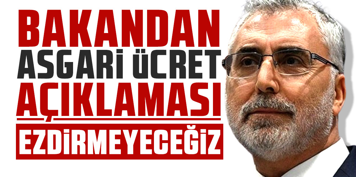 Bakan Işıkhan: Asgari Ücretliyi Ezdirmeyeceğiz!