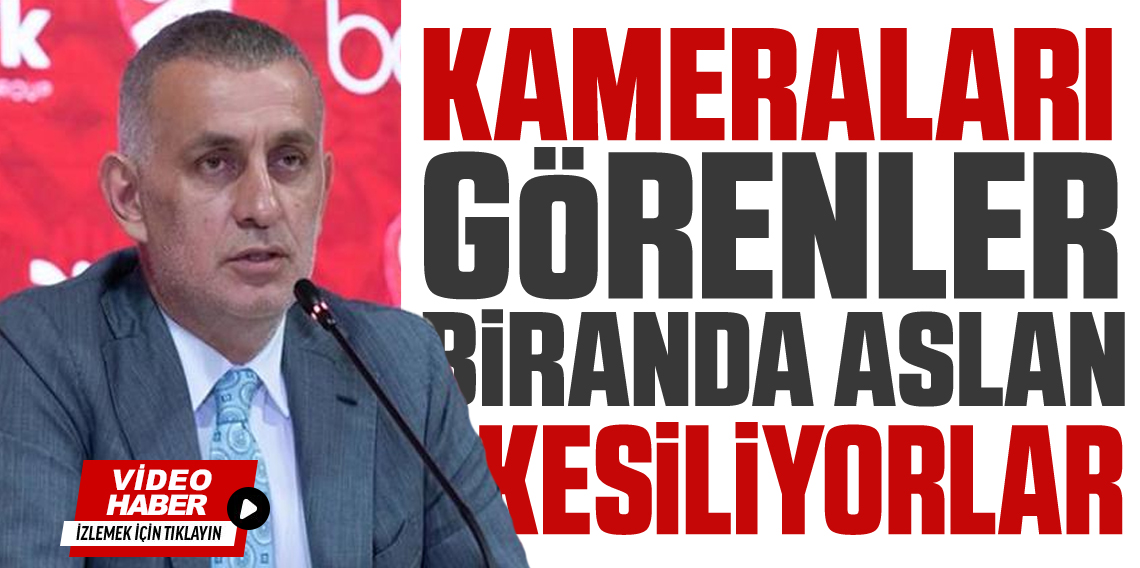 İbrahim Hacıosmanoğlu; Kameraları görenler aslan kesiliyor