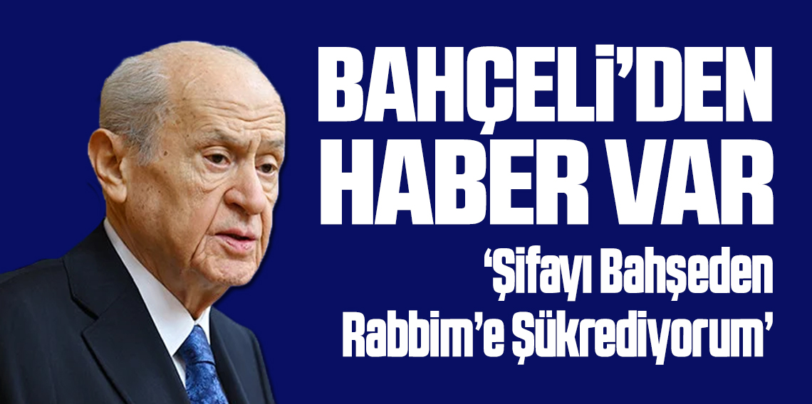 Devlet Bahçeli: Hızla iyileşme sürecine girdim