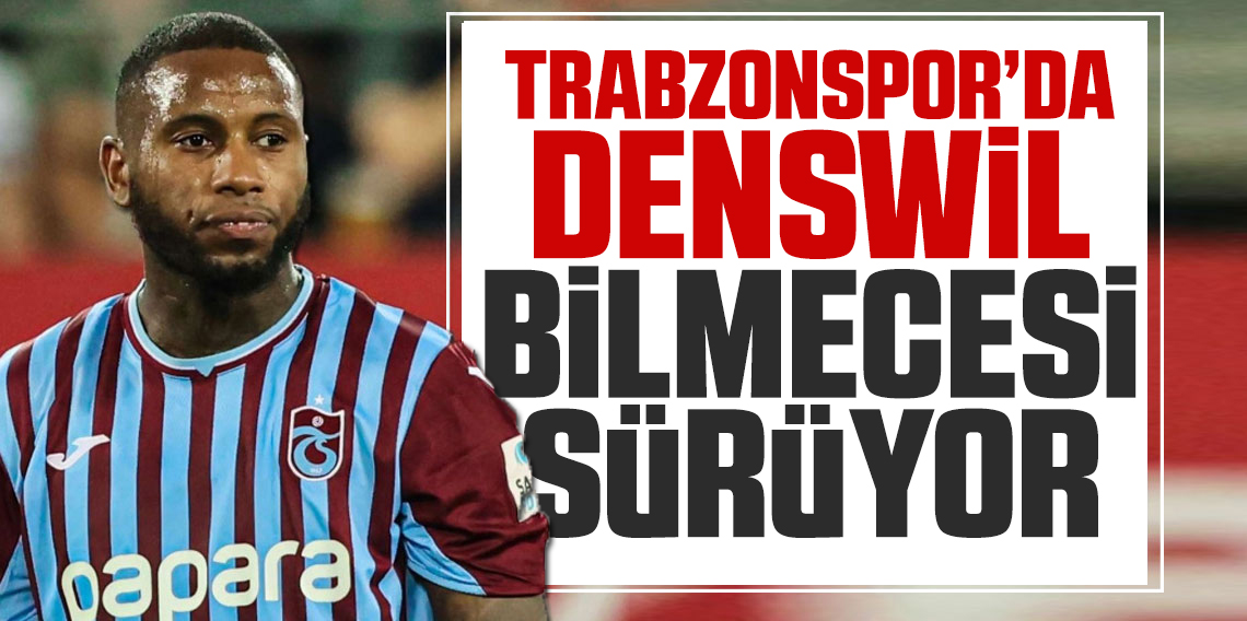 Trabzonspor’da Denswil bilmecesi sürüyor