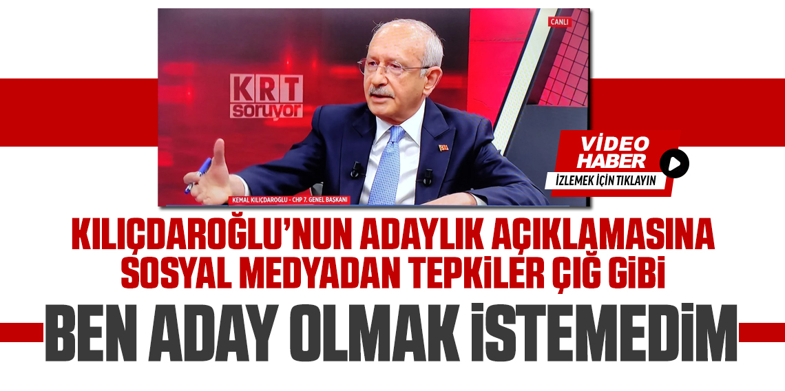 Kılıçdaroğlu'nun 'hiçbir zaman cumhurbaşkanı adayı olacağım demedim' sözlerine yorum yağdı