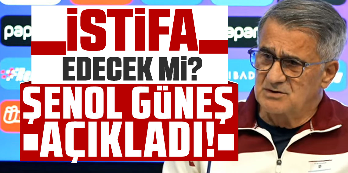 Şenol Güneş istifa edecek mi?