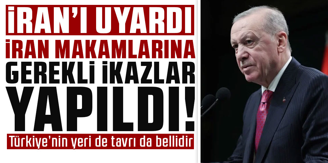 Cumhurbaşkanı Erdoğan: İran makamlarına gerekli ikazlar yapıldı