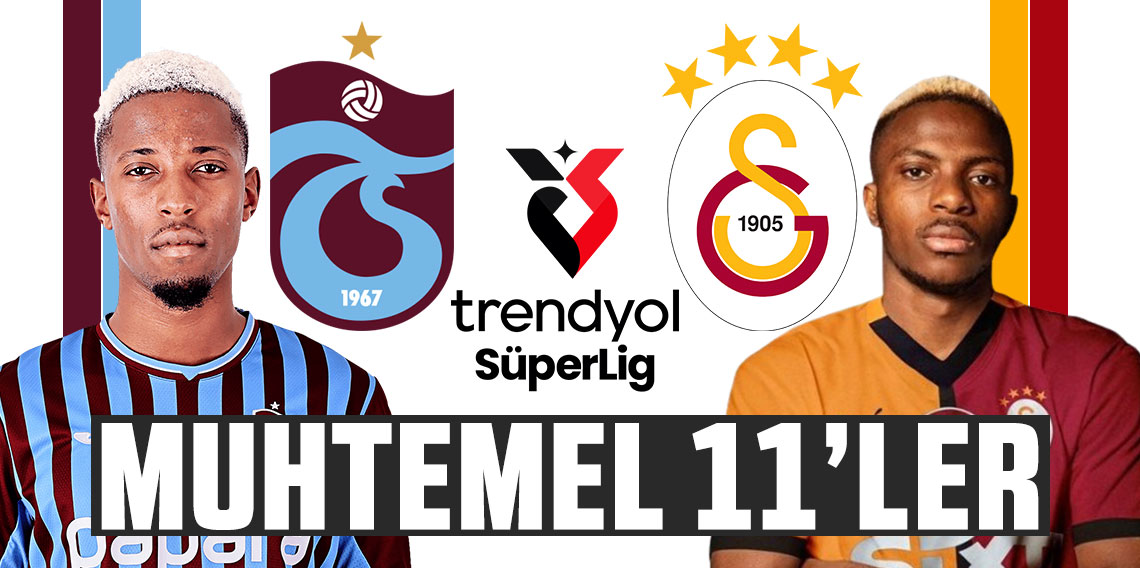 Trabzonspor - Galatasaray maçının muhtemel 11'leri