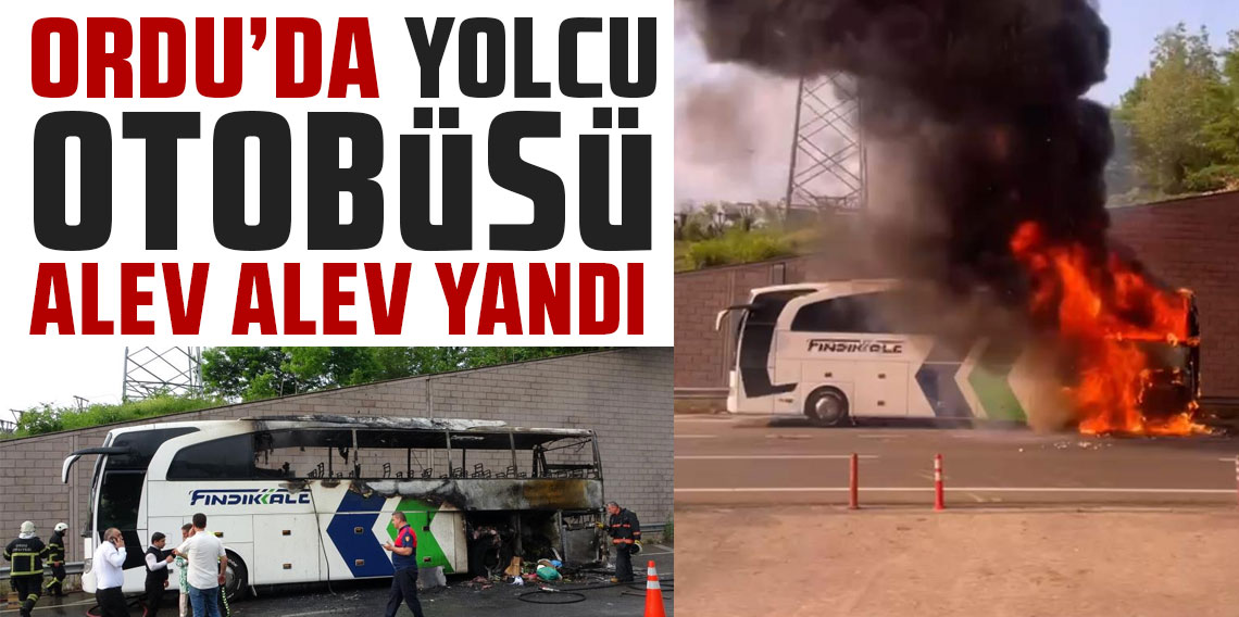 Ordu’da yolcu otobüsü alev alev yandı