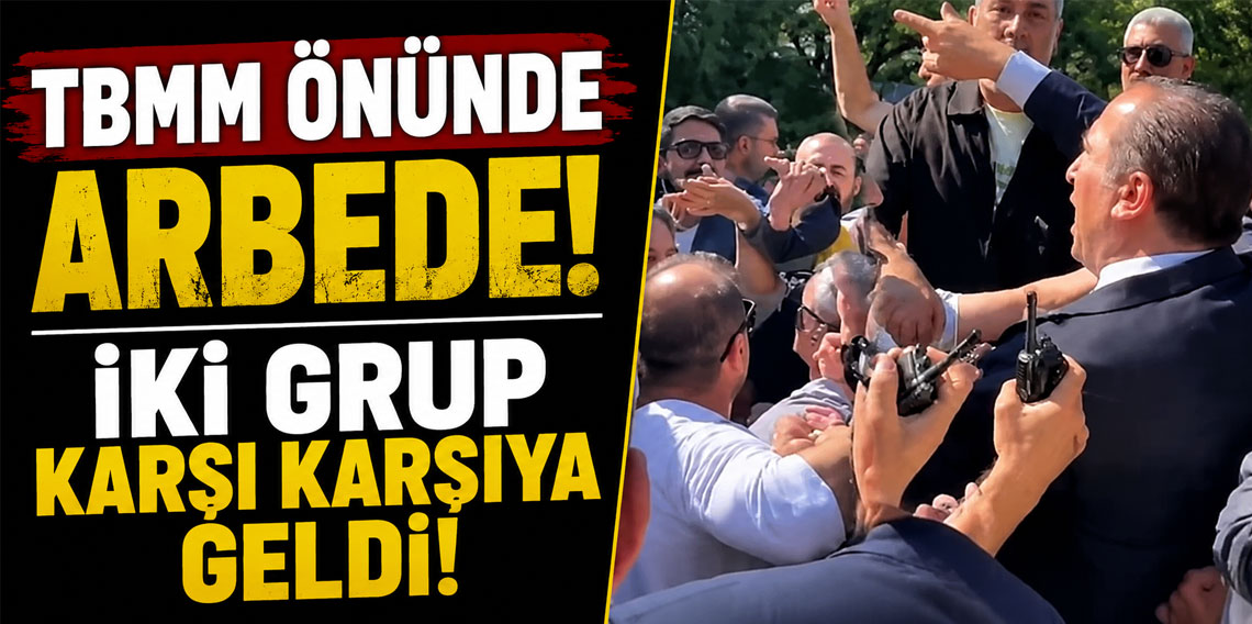 TBMM önünde arbede! İki grup karşı karşıya geldi!
