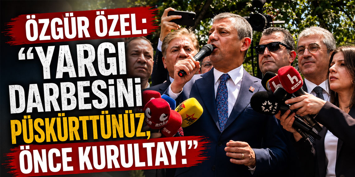 Özgür Özel: ''Yargı darbesini püskürttünüz, önce K