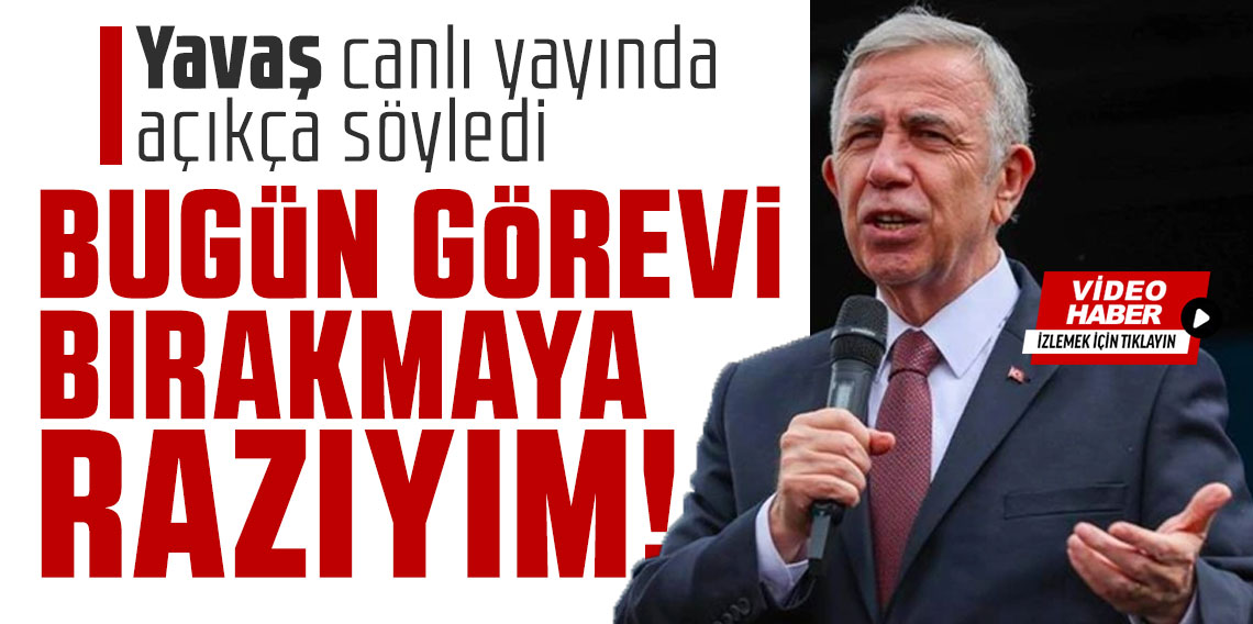 Yavaş canlı yayında açıkça söyledi: Bugün görevi bırakmaya razıyım! 