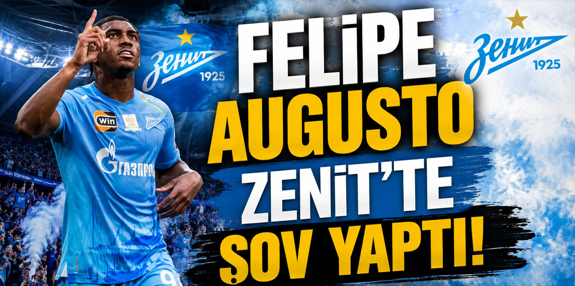 FELİPE AUGUSTO ZENİT’TE ŞOV YAPTI!