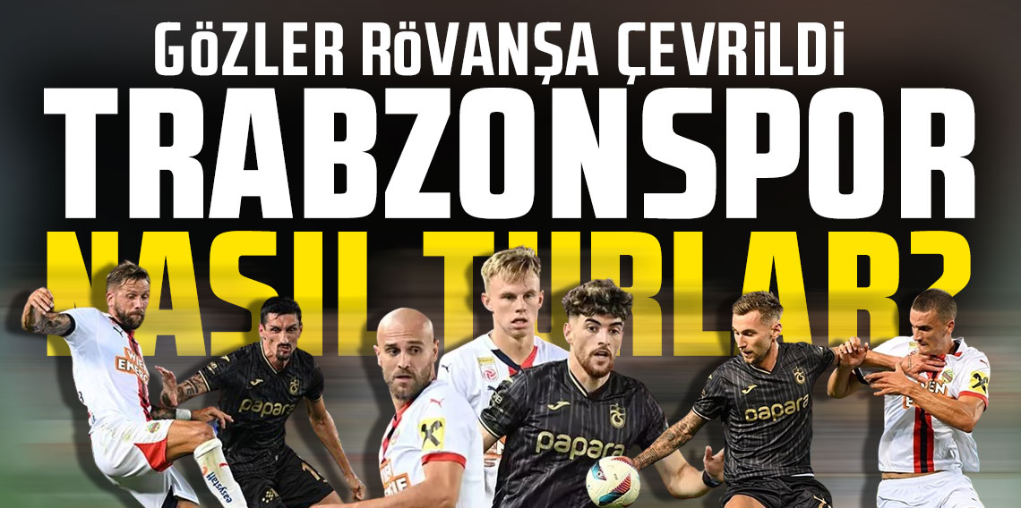 Gözler rövanşa çevrildi! Trabzonspor nasıl turlar?