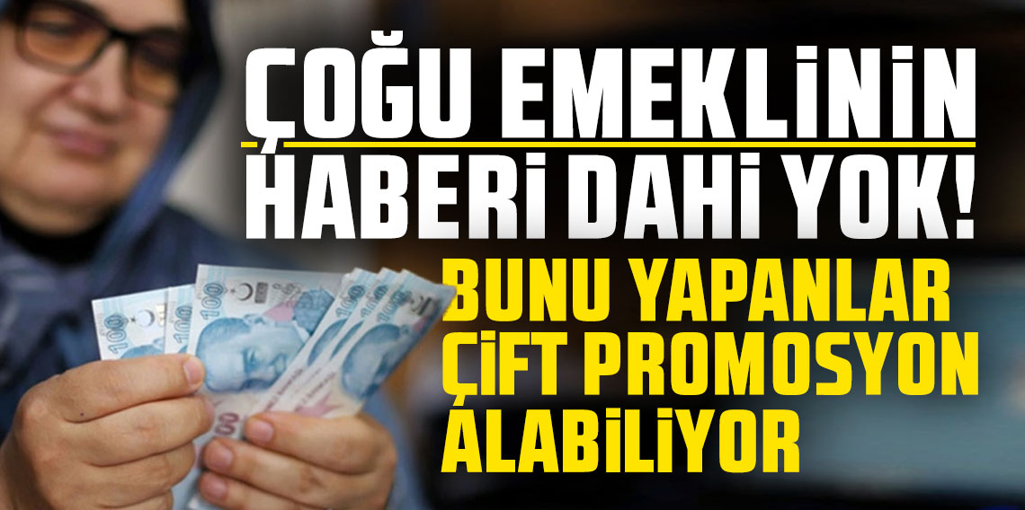 Çoğu emeklinin haberi dahi yok! Bunu yapanlar çift promosyon alabiliyor