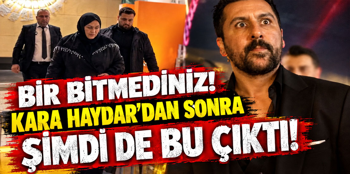Bir bitmediniz! Kara Haydar'dan sonra şimdi de bu çıktı