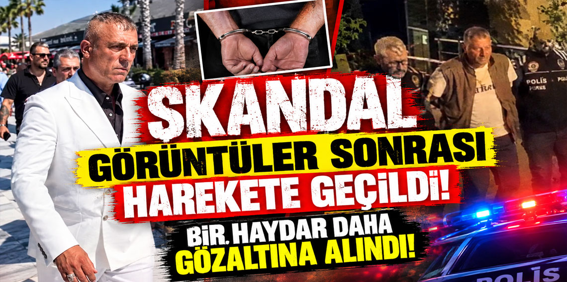 Skandal görüntüler sonrası harekete geçildi! Bir Haydar daha gözaltına alındı