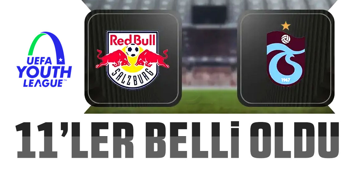 Salzburg U-19 - Trabzonspor U-19 maçının 11'leri belli oldu