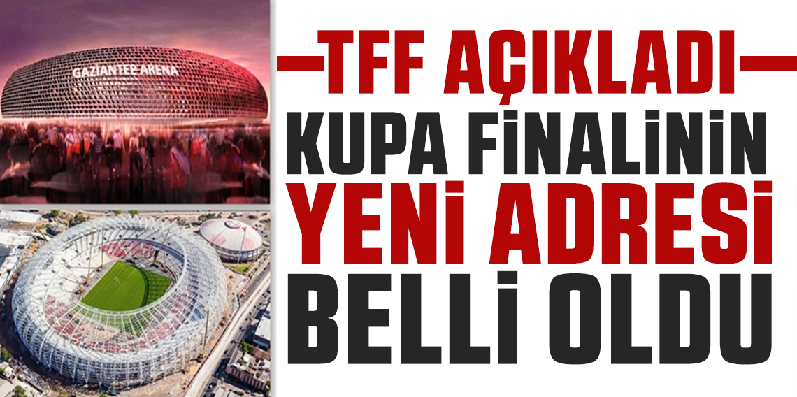 Ziraat Türkiye Kupası Finali Gaziantep’te
