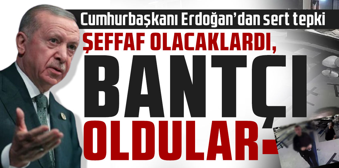 Cumhurbaşkanı Erdoğan’dan sert tepki: Şeffaf olacaklardı, bantçı oldular