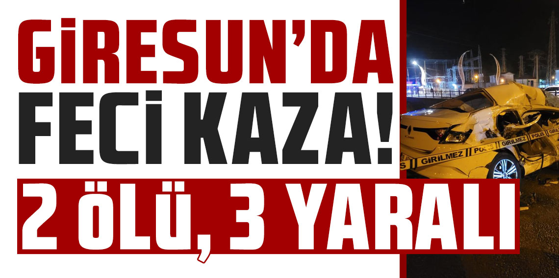 Giresun’da feci kaza: 2 ölü, 3 yaralı