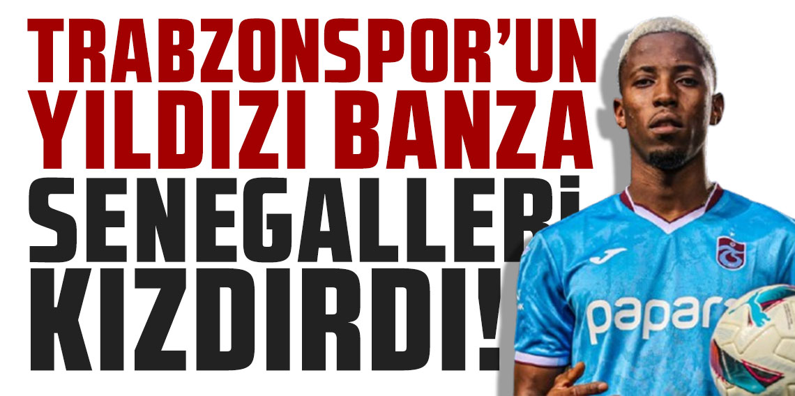 Trabzonspor’un yıldızı Banza, Senegallleri kızdırdı: 