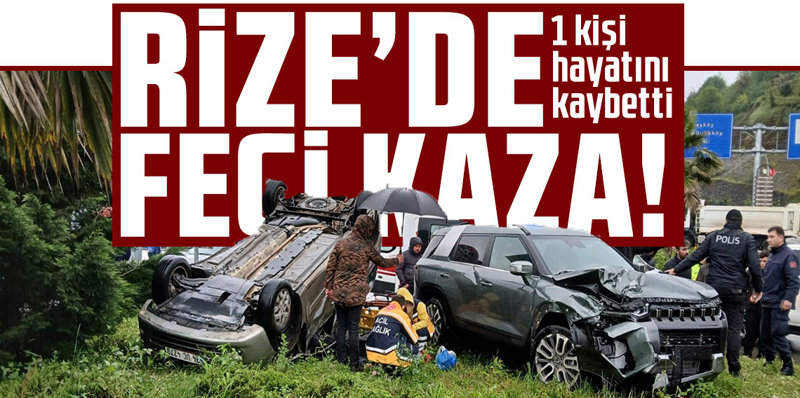 Rize’de feci kaza!: 1 kişi hayatını kaybetti