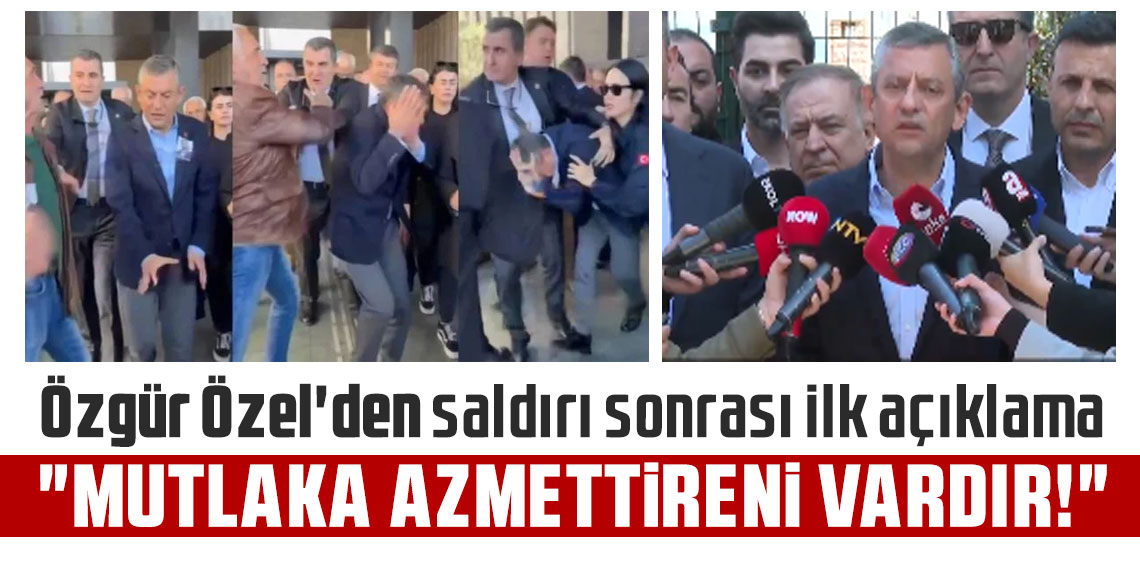 Özgür Özel'den saldırı sonrası ilk açıklama