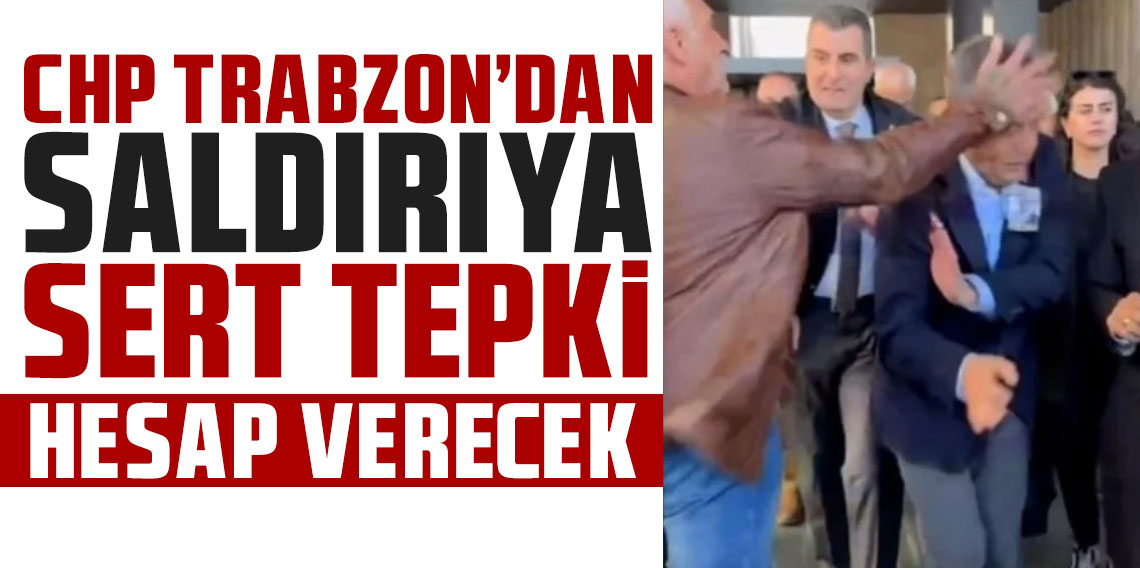 CHP Trabzon'dan saldırıya sert tepki: 