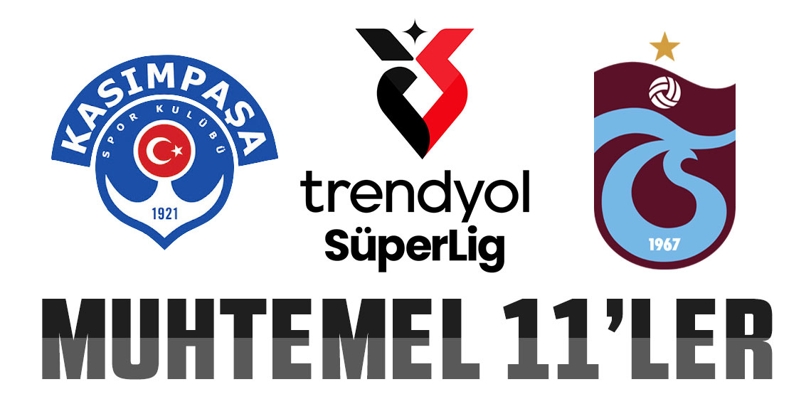Kasımpaşa - Trabzonspor maçının muhtemel 11'leri