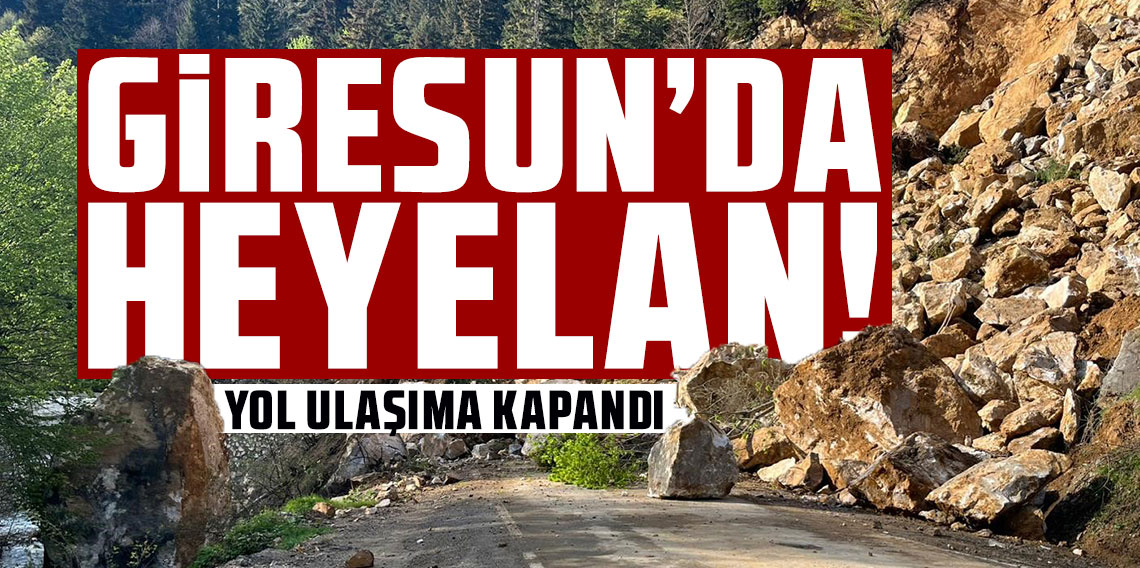 Giresun’da heyelan! Yol ulaşıma kapandı