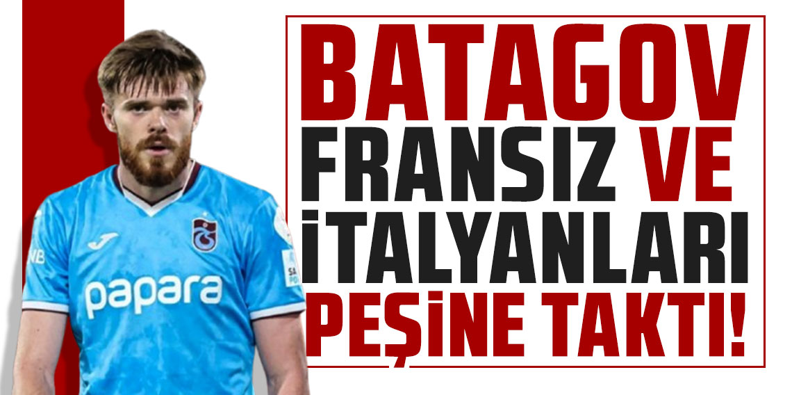 Arseniy Batagov Fransız ve İtalyanları peşine taktı!