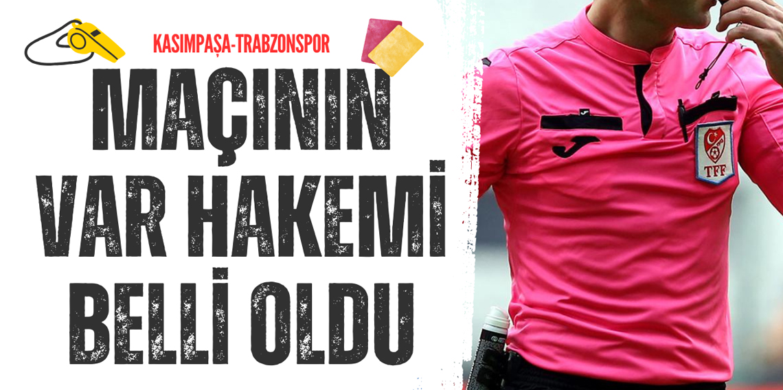 Kasımpaşa-Trabzonspor maçının VAR hakemi belli oldu
