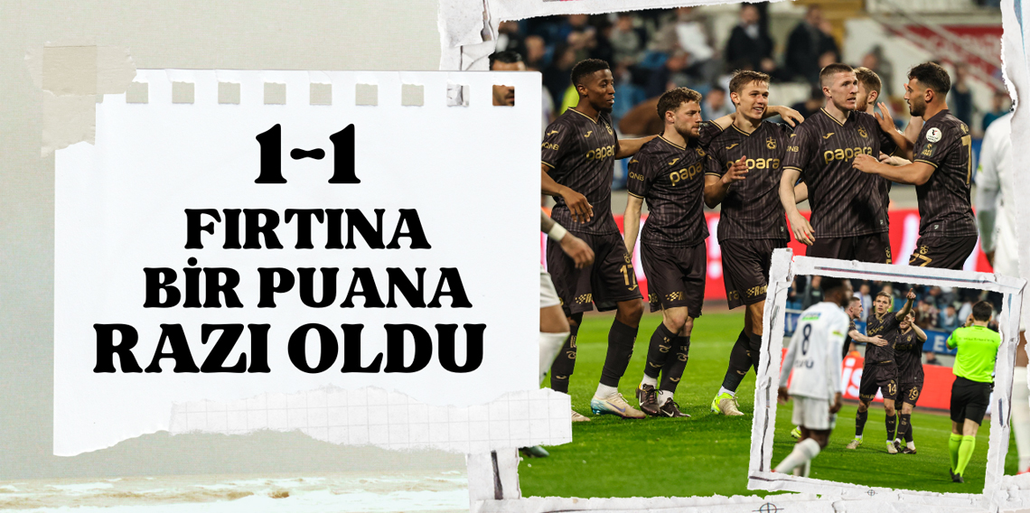 Fırtına İstanbul'da Bir Puana Razı Oldu