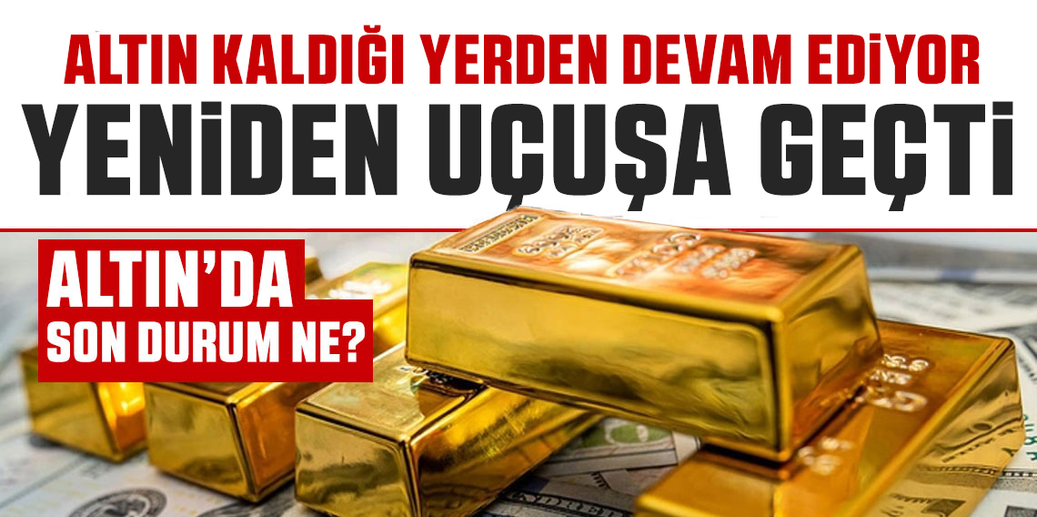 Altın yine uçuşa geçti