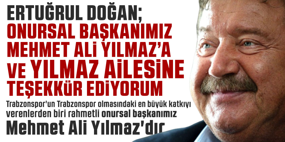 Ertuğrul Doğan: Onursal başkanımız Mehmet Ali Yılmaz ve Yılmaz ailesine teşekkür ediyorum