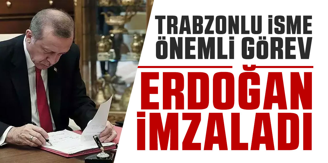 Cumhurbaşkanı Erdoğan imzaladı! Trabzonlu isme önemli görev!