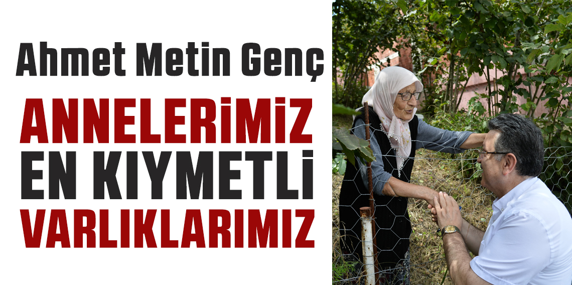 Başkan Genç; 'Annelerimiz En Kıymetli Varlıklarımız