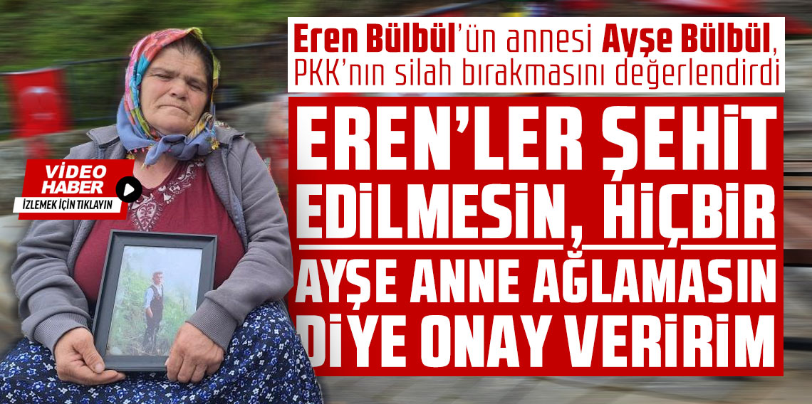 Eren Bülbül’ün annesi Ayşe Bülbül, PKK’nın silah bırakmasını değerlendirdi