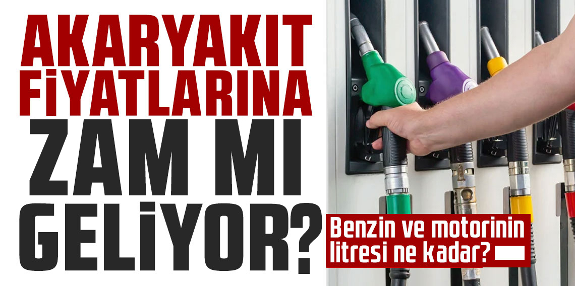 Akaryakıt fiyatlarına Zam geliyor! Benzin ve motorinin litresi ne kadar?