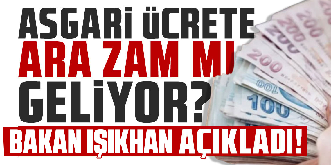Asgari ücrette ara zam müjdesi geldi; Bakan Işıkhan bu sözlerle duyurdu