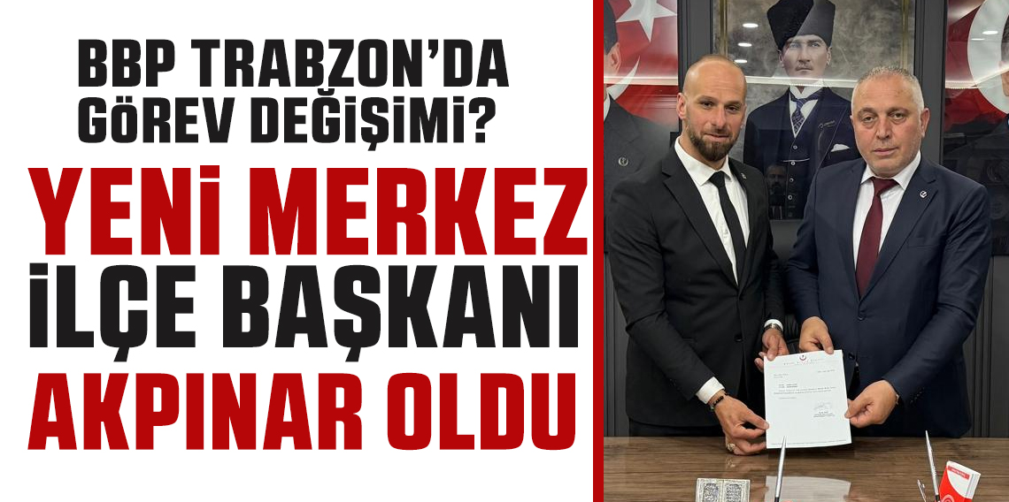 BBP Trabzon'da Görev Değişimi