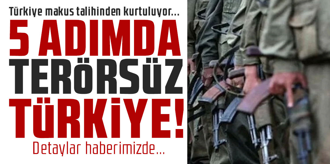 Terörsüz Türkiye projesinin 5 aşaması
