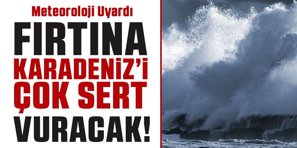 Meteoroloji Karadeniz İçin Fırtına Uyarısı! 